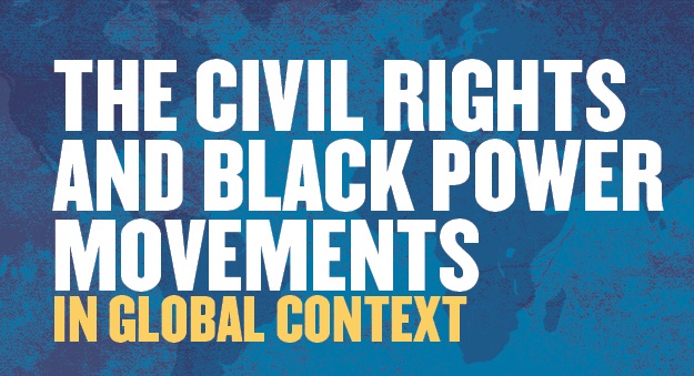 The Civil Rights and Black Power Movements in Global Context 